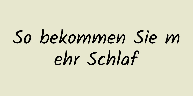 So bekommen Sie mehr Schlaf