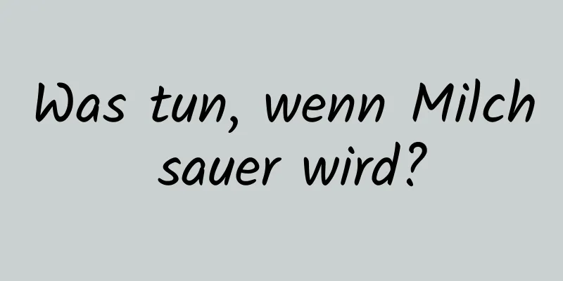 Was tun, wenn Milch sauer wird?