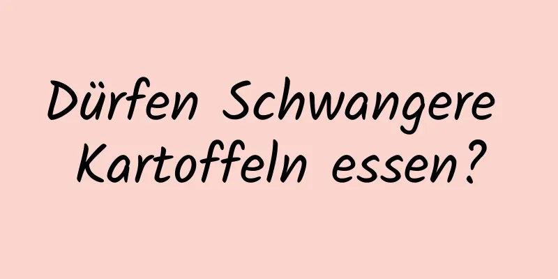 Dürfen Schwangere Kartoffeln essen?