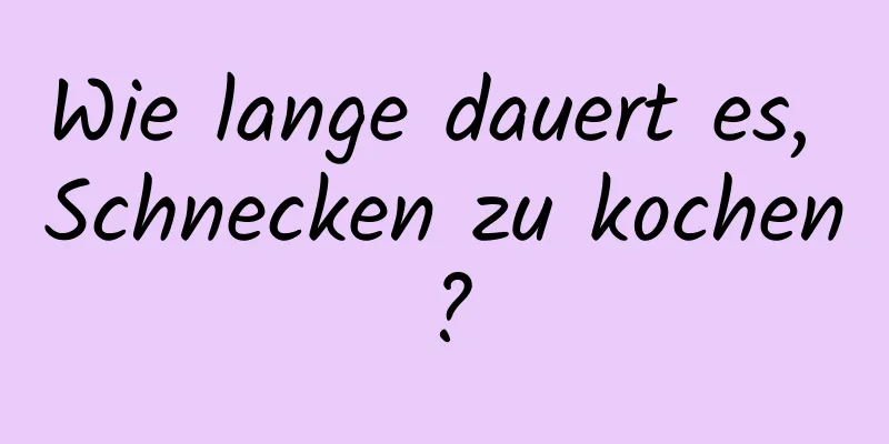 Wie lange dauert es, Schnecken zu kochen?