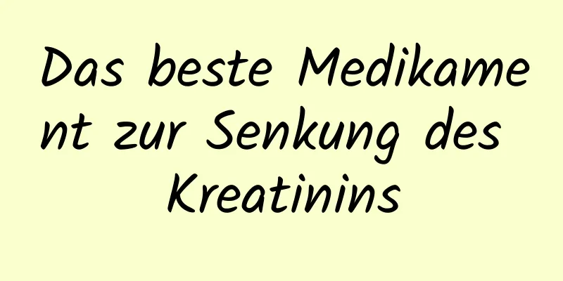 Das beste Medikament zur Senkung des Kreatinins