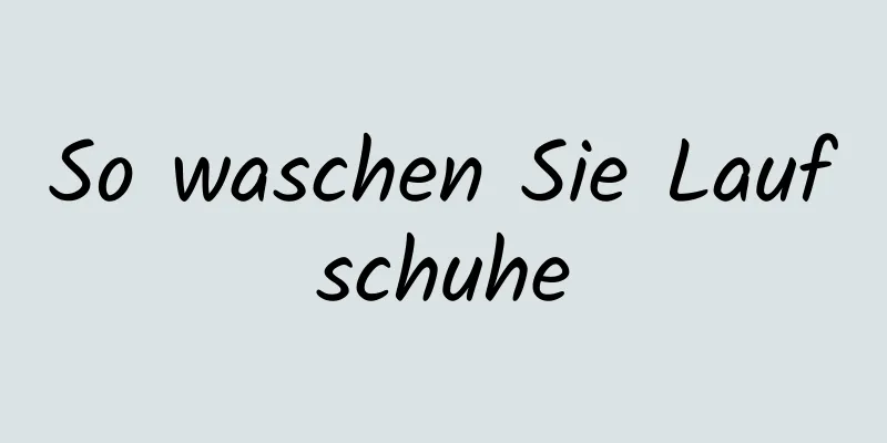 So waschen Sie Laufschuhe