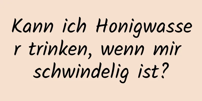 Kann ich Honigwasser trinken, wenn mir schwindelig ist?