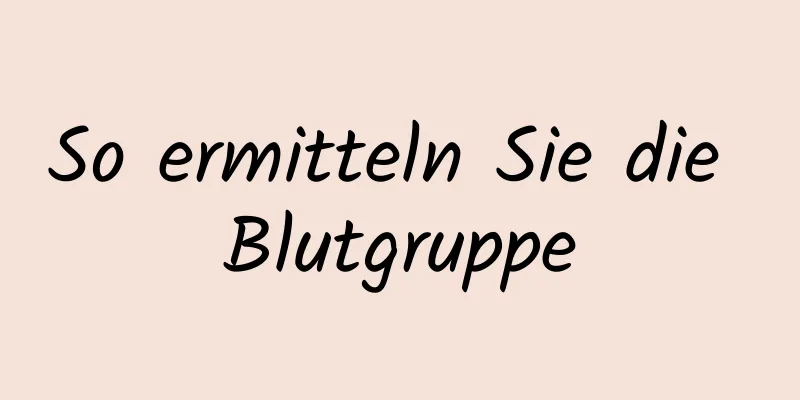 So ermitteln Sie die Blutgruppe