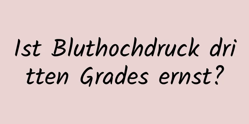 Ist Bluthochdruck dritten Grades ernst?