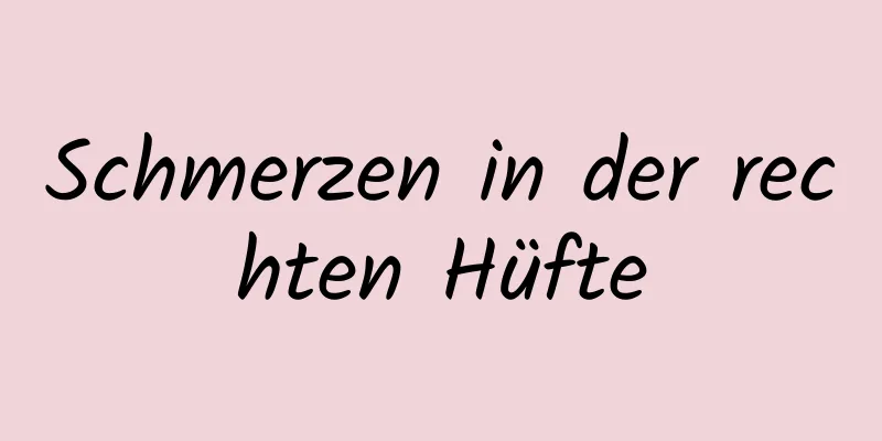 Schmerzen in der rechten Hüfte