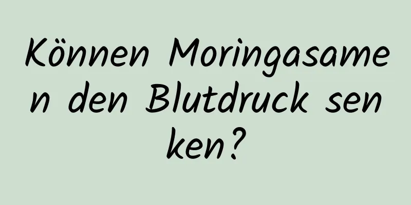 Können Moringasamen den Blutdruck senken?