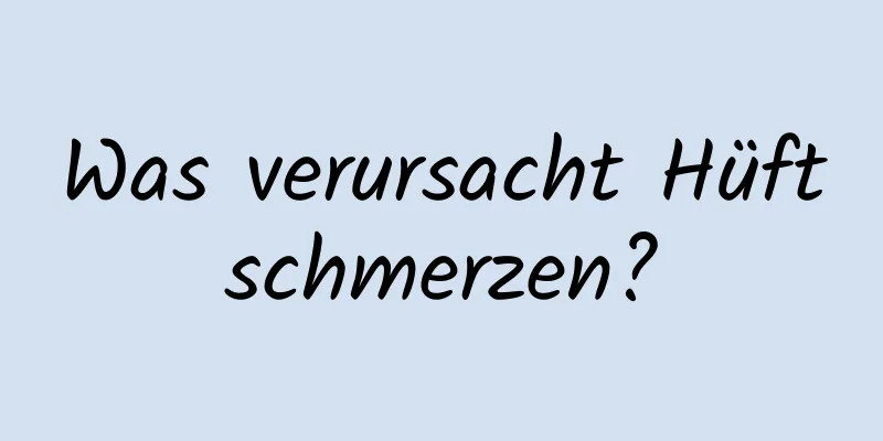 Was verursacht Hüftschmerzen?