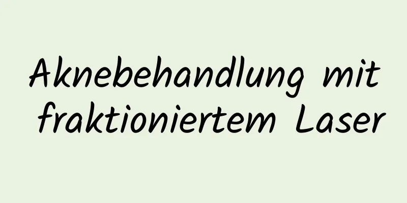 Aknebehandlung mit fraktioniertem Laser