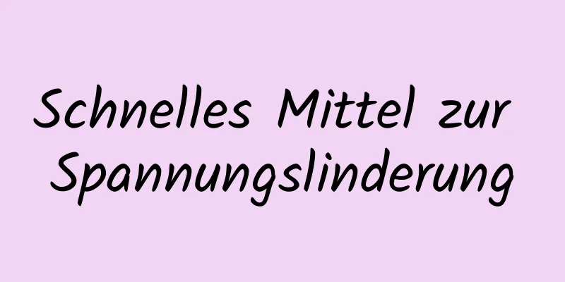 Schnelles Mittel zur Spannungslinderung