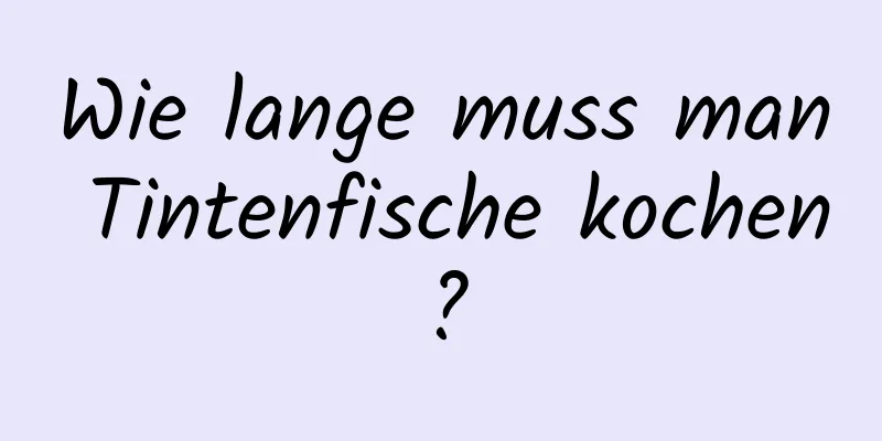 Wie lange muss man Tintenfische kochen?