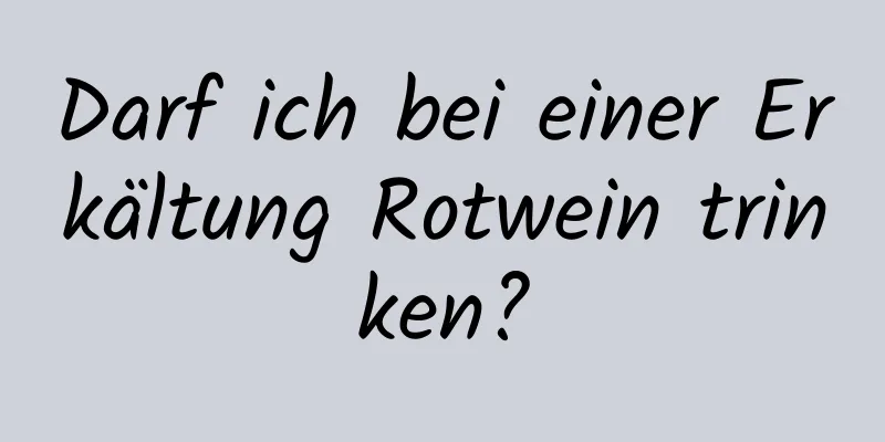 Darf ich bei einer Erkältung Rotwein trinken?