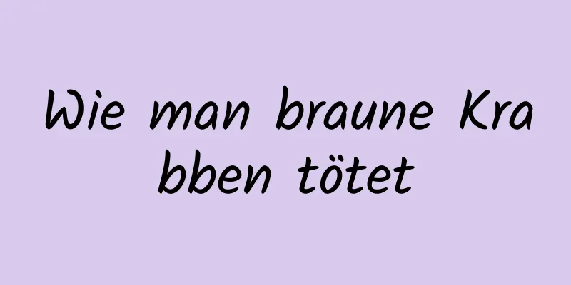 Wie man braune Krabben tötet