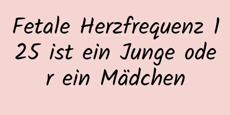 Fetale Herzfrequenz 125 ist ein Junge oder ein Mädchen