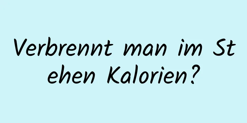 Verbrennt man im Stehen Kalorien?