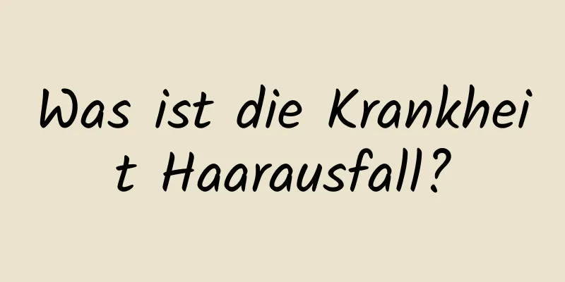 Was ist die Krankheit Haarausfall?