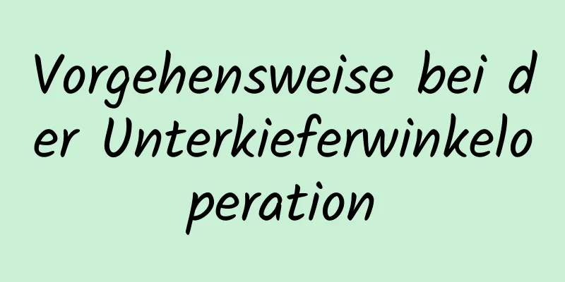 Vorgehensweise bei der Unterkieferwinkeloperation