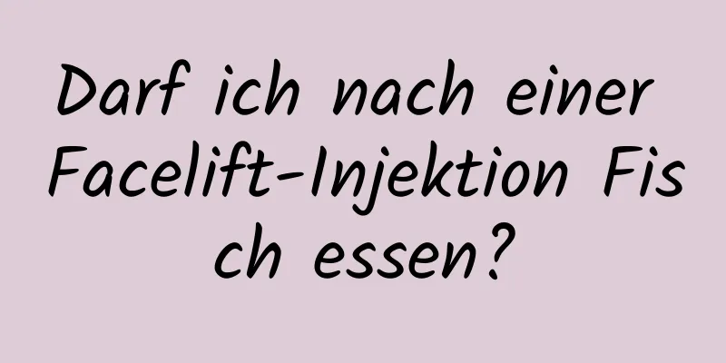 Darf ich nach einer Facelift-Injektion Fisch essen?