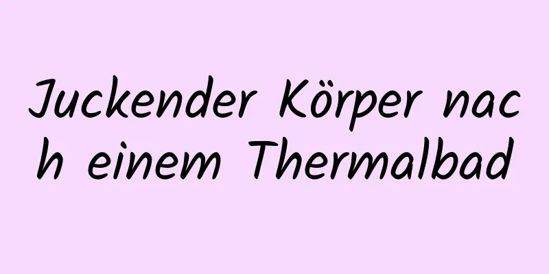 Juckender Körper nach einem Thermalbad