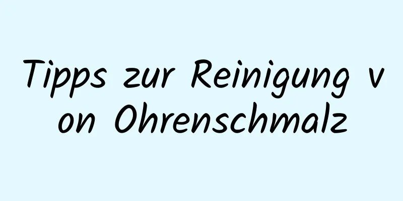 Tipps zur Reinigung von Ohrenschmalz