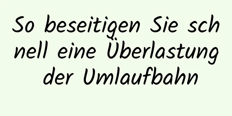 So beseitigen Sie schnell eine Überlastung der Umlaufbahn