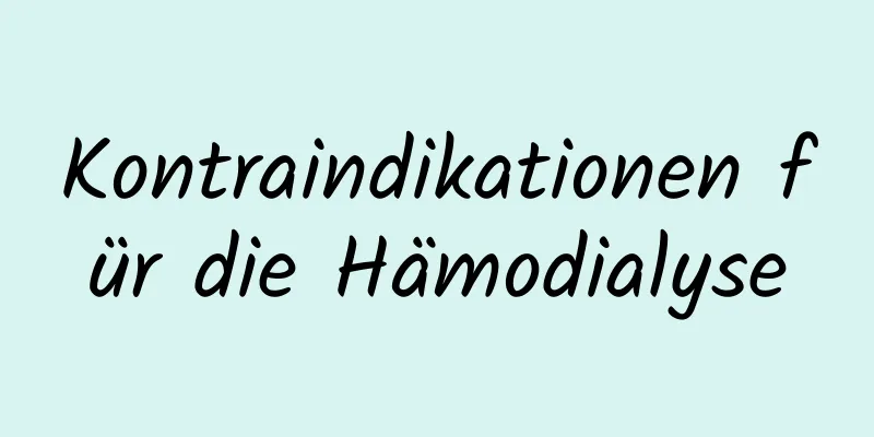 Kontraindikationen für die Hämodialyse