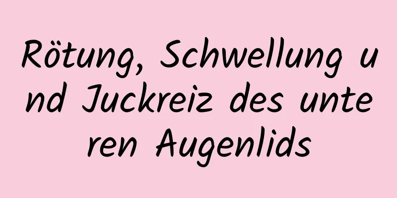 Rötung, Schwellung und Juckreiz des unteren Augenlids
