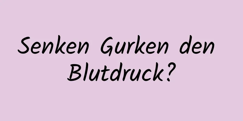 Senken Gurken den Blutdruck?