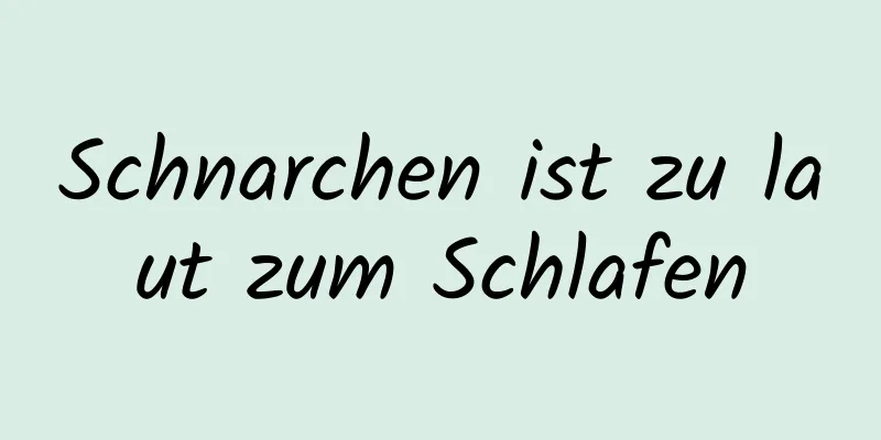Schnarchen ist zu laut zum Schlafen