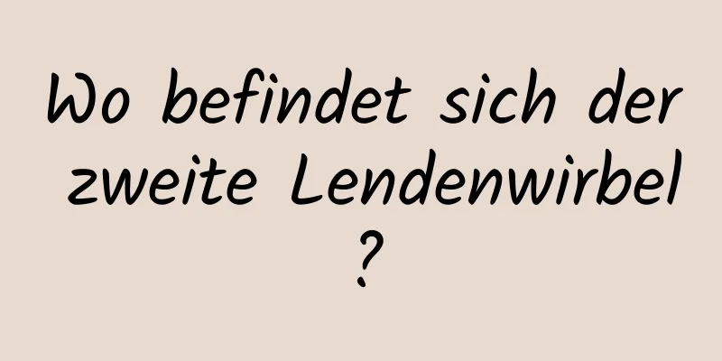 Wo befindet sich der zweite Lendenwirbel?