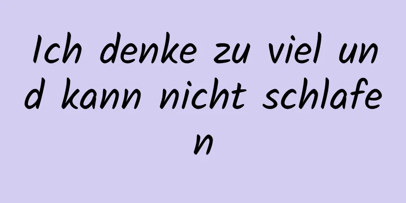 Ich denke zu viel und kann nicht schlafen