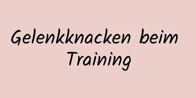 Gelenkknacken beim Training