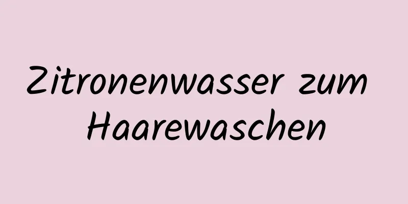 Zitronenwasser zum Haarewaschen