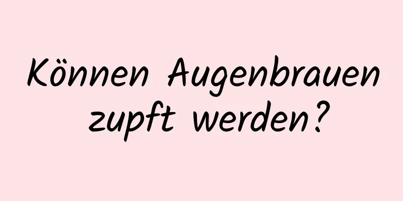 Können Augenbrauen zupft werden?