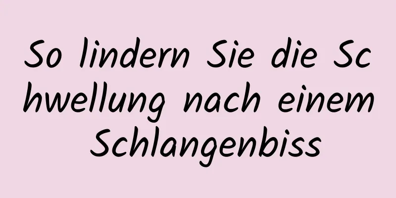So lindern Sie die Schwellung nach einem Schlangenbiss