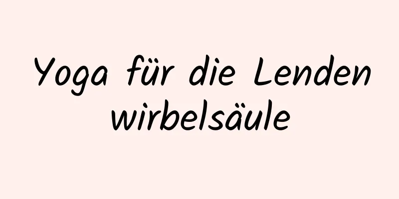 Yoga für die Lendenwirbelsäule