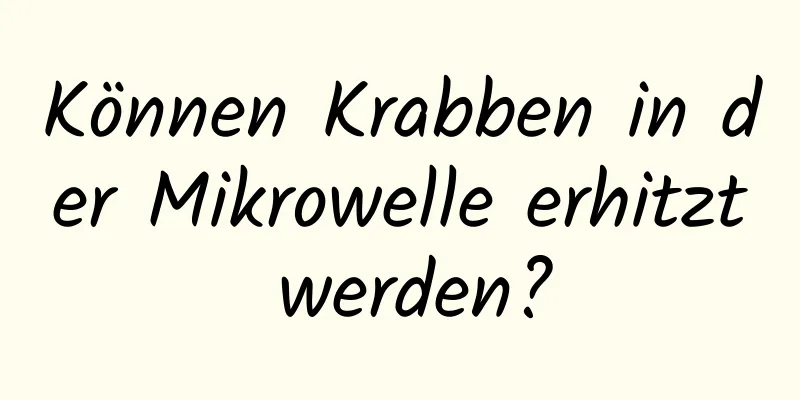 Können Krabben in der Mikrowelle erhitzt werden?