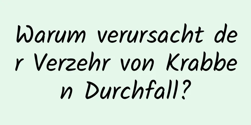 Warum verursacht der Verzehr von Krabben Durchfall?