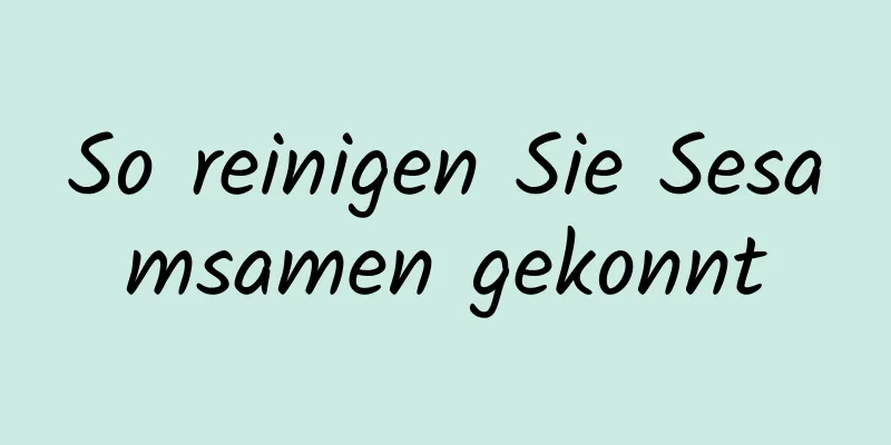 So reinigen Sie Sesamsamen gekonnt