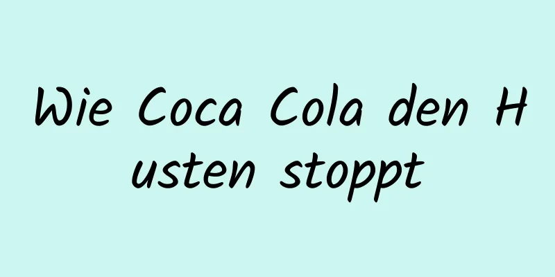 Wie Coca Cola den Husten stoppt