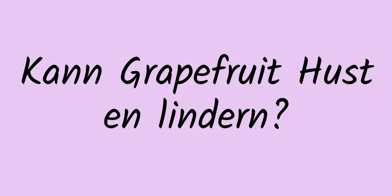 Kann Grapefruit Husten lindern?