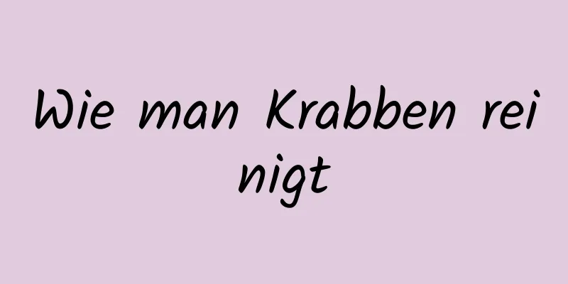 Wie man Krabben reinigt