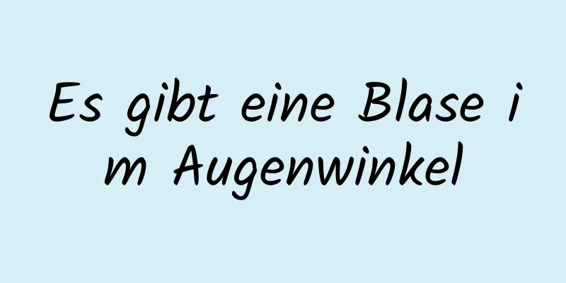 Es gibt eine Blase im Augenwinkel