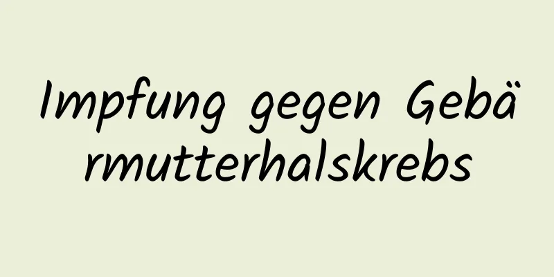 Impfung gegen Gebärmutterhalskrebs