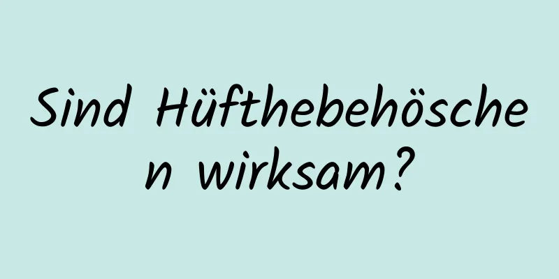 Sind Hüfthebehöschen wirksam?