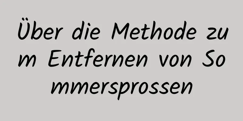 Über die Methode zum Entfernen von Sommersprossen