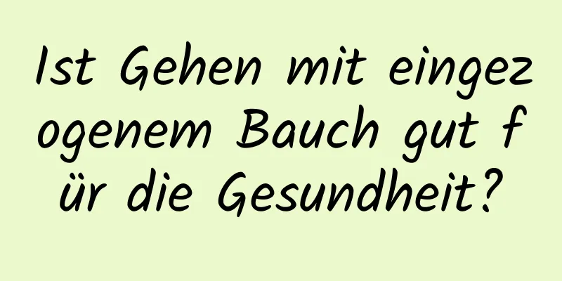 Ist Gehen mit eingezogenem Bauch gut für die Gesundheit?