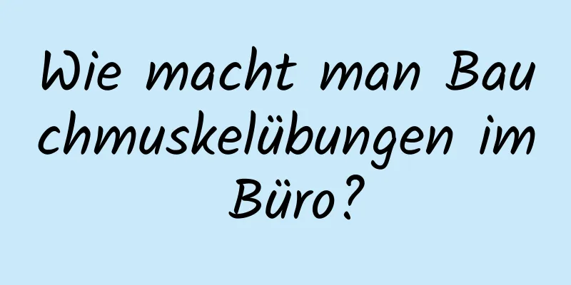 Wie macht man Bauchmuskelübungen im Büro?