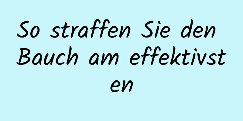 So straffen Sie den Bauch am effektivsten