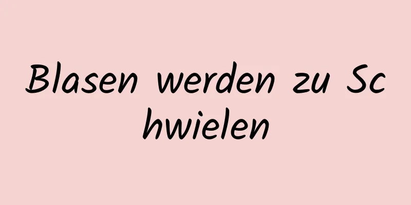 Blasen werden zu Schwielen